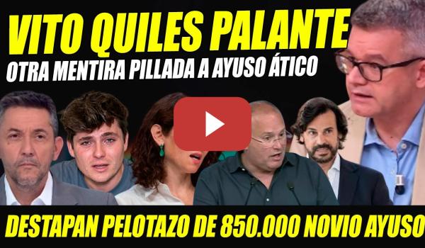 Embedded thumbnail for VITO QUILES PALANTE. DESTAPAN MENTIRA DE AYUSO Y PELOTAZO DEL NOVIO: 850.000 € ÁTICO.