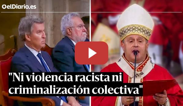 Embedded thumbnail for El MENSAJE a FEIJÓO y al PP del ARZOBISPO de SANTIAGO: &quot;Ni violencia racista ni criminalización&quot;