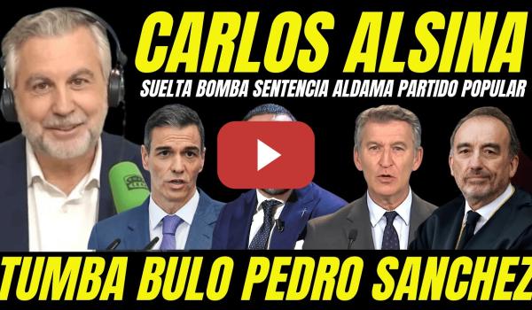 Embedded thumbnail for CARLOS ALSINA DESMONTA AL PP MONTAJE CONTRA PEDRO SÁNCHEZ CON ESTA BOMBA SENTENCIA VÍCTOR DE ALDAMA
