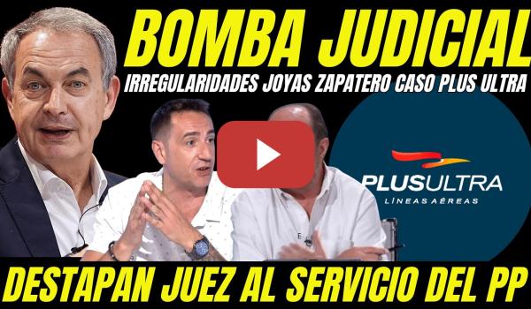 Embedded thumbnail for BOMBAZO CASO PLUS ULTRA JOYAS DE ZAPATERO DESTAPA IRREGULARIDADES JUEZ SOBORNADO POR EL PP