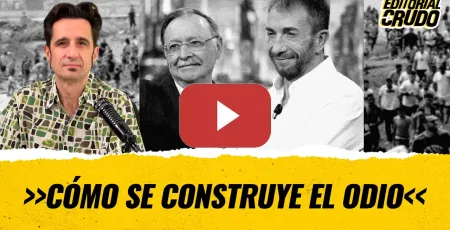 Embedded thumbnail for "Cómo se construye el odio" #EditorialCrudo