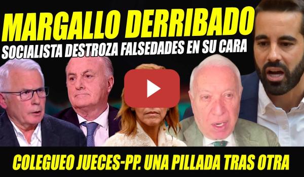Embedded thumbnail for SOSCIALISTA DERRIBA A MARGALLO HACIÉNDOLE UNA PILLADA TRAS OTRA POR COLEGUEO DE JUECES CON PP