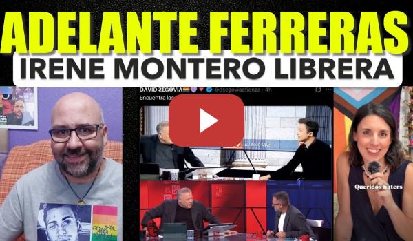 Embedded thumbnail for Adelante Ferreras. Guerra sucia ocntra Podemos. Irene Montero librera.