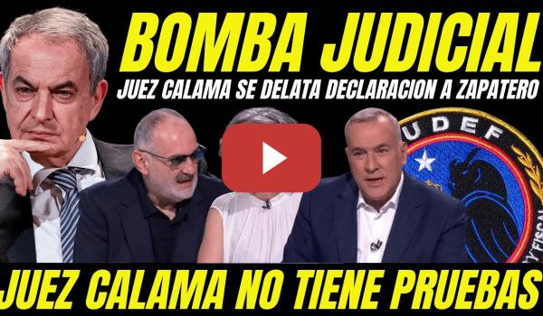 Embedded thumbnail for BOMBA ZAPATERO "JUEZ CALAMA SE DELATA Y RECONOCE QUE TODO ES UN MONTAJE"