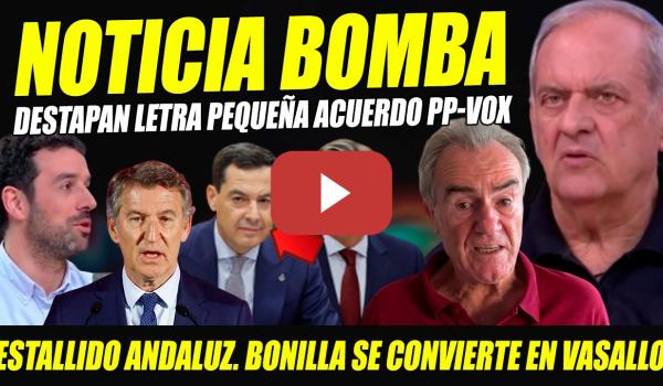 Embedded thumbnail for ESTALLIDO ANDALUCISTA: DESTAPAN LETRA PEQUEÑA ACUERDO PP-VOX. BONILLA VASALLO DE ABASCAL.AROCA ROYO