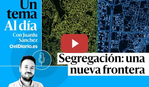 Embedded thumbnail for 🎙 PODCAST | Segregación: una nueva frontera · UN TEMA AL DÍA