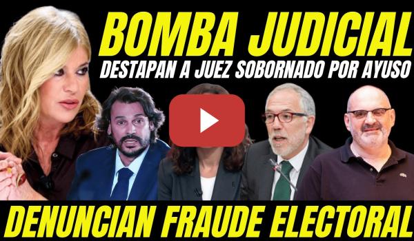 Embedded thumbnail for BOMBAZO "DESTAPAN A JUEZ SOBORNADO POR AYUSO Y DENUNCIAN FRAUDE ELECTORAL FECHAS JUICIO AL NOVIO"