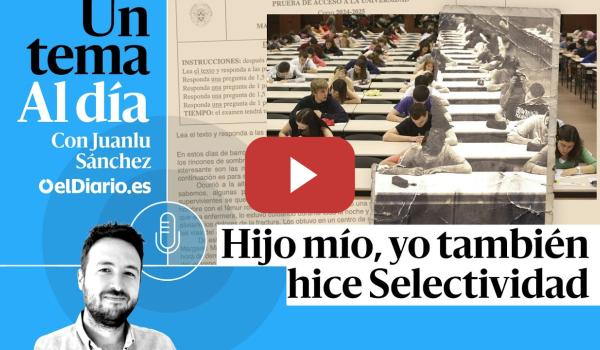 Embedded thumbnail for 🎙 PODCAST | Hijo mío, yo también hice Selectividad · UN TEMA AL DÍA