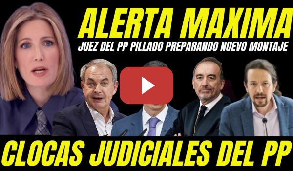 Embedded thumbnail for ALERTA JUDICIAL "JUEZ DEL PP PILLADO PREPARANDO NUEVO MONTAJE CONTRA ZAPATERO Y PSOE"