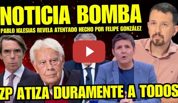 Embedded thumbnail for ¡BOMBAZO! FELIPE GONZÁLEZ PILLADO RECONOCIENDO ATENTADO “ZAPATERO Y PABLO IGLESIAS DESTAPAN TRAMA”