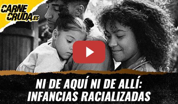 Embedded thumbnail for T12x101 - Ni de aquí ni de allí: infancias racializadas (ANTIRRACISMO - CARNE CRUDA)