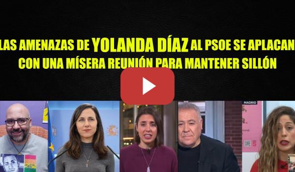 Embedded thumbnail for La amenaza de Yolanda Díaz a Pedro Sánchez anulada por una simple reunión.