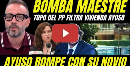 Embedded thumbnail for BOMBAZO "TOPO DEL PP FILTRA NUEVA VIVIENDA DE AYUSO Y RUPTURA SENTIMENTAL CON SU NOVIO