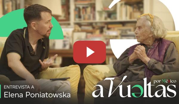 Embedded thumbnail for Pablo Iglesias entrevista a Elena Poniatowska, escritora mexicana | A VUELTAS POR MÉXICO 1x07