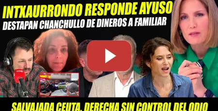 Embedded thumbnail for SALVAJADA CEUTA. INTXAURRONDO HUMILLA A AYUSO Y DESTAPA CHANCHULLO PP. DERECHA FUERA DE CONTROL