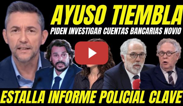 Embedded thumbnail for BOMBAZO NOVIO AYUSO "PIDEN INVESTIGAR CUENTAS BANCARIAS TRAMA SOBORNOS QUIRON AL JUEZ "