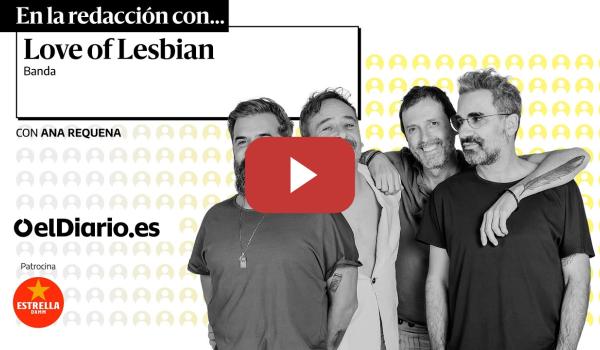 Embedded thumbnail for 🟡 En la redacción con LOVE OF LESBIAN · Encuentros de ELDIARIO.ES