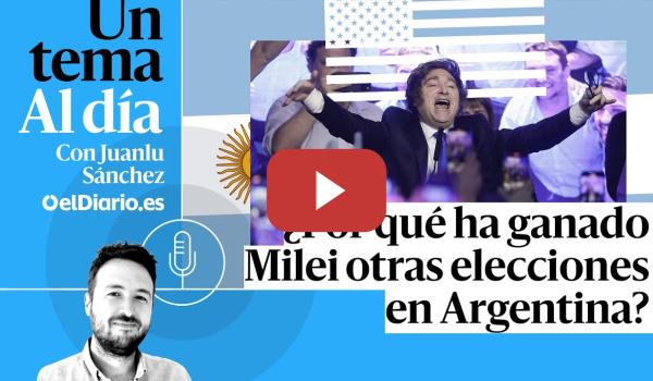 Embedded thumbnail for 🎙 PODCAST | ¿Por qué ha ganado Milei otras elecciones en Argentina? · UN TEMA AL DÍA