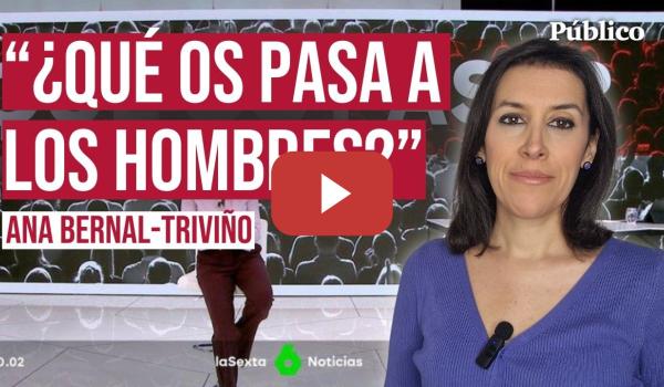 Embedded thumbnail for ¿Qué vais a hacer, hombres?, por Ana Bernal-Triviño