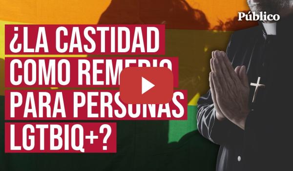 Embedded thumbnail for La IGLESIA receta CASTIDAD y CELIBATO contra la HOMOSEXUALIDAD: así son sus 'TERAPIAS'