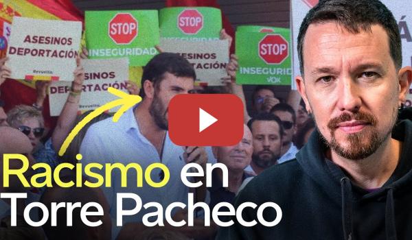 Embedded thumbnail for Pablo Iglesias revienta el discurso de racista extrema derecha y los pogromos de Torre Pacheco