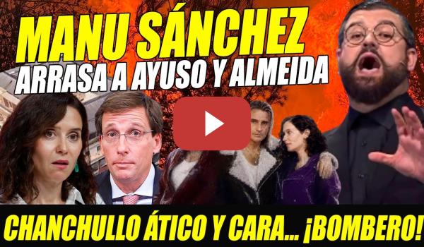 Embedded thumbnail for MANU SÁNCHEZ ARRASA A AYUSO Y ALMEIDA CON MECANO, POR EL ÁTICO Y LOS INCENDIOS EN EL PERRO ANDALUZ