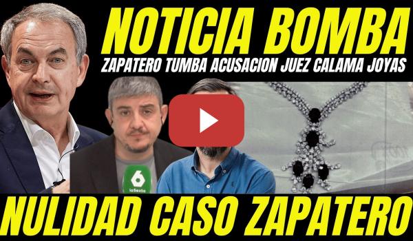 Embedded thumbnail for BOMBAZO CASO ZAPATERO "DESMONTAN IMPUTACIÓN JOYAS" TUMBAN MANIOBRA JUEZ CALAMA PARA TAPAR NULIDAD