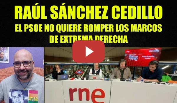 Embedded thumbnail for Raúl Sánchez Cedillo, el PSOE no romperá los marcos de la extrema derecha.