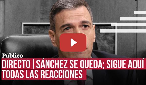 Embedded thumbnail for DIRECTO | Pedro Sánchez se queda; Sigue en directo las reacciones