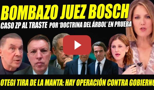 Embedded thumbnail for BOMBA BOSCH Y ABOGADO ZAPATERO: DOCTRINA DEL ÁRBOL INVALIDA PRUEBA Q INICIÓ CASO.¡POSIBLE NULIDAD!