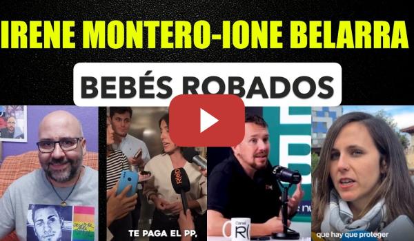 Embedded thumbnail for Irene Montero Bebés robados. Ione Belarra Asturiano. Pablo Iglesias Ayuso.