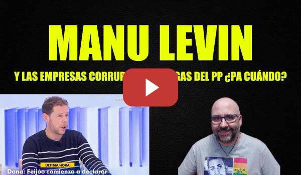 Embedded thumbnail for Manu Levin sobre la Dana, hay que poner el foco en las empresas corruptoras amigas del PP.