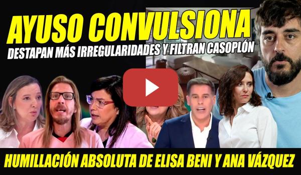 Embedded thumbnail for AYUSO CONVULSIONA: CAZADA SIN PIEDAD.HUMILLACIÓN ELISA BENI Y ANA VÁZQUEZ. FILTRAN CASOPLÓN NOVIO