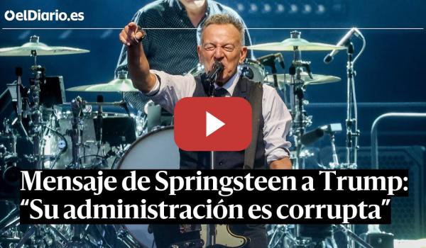 Embedded thumbnail for BRUCE SPRINGSTEEN lanza un mensaje a TRUMP: “Su Administración es corrupta, incompetente y traidora”