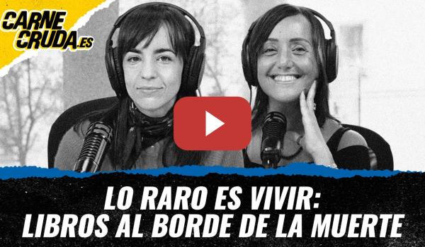 Embedded thumbnail for T12x78 - Lo raro es vivir: libros al borde de la muerte (CARNE CRUDA)