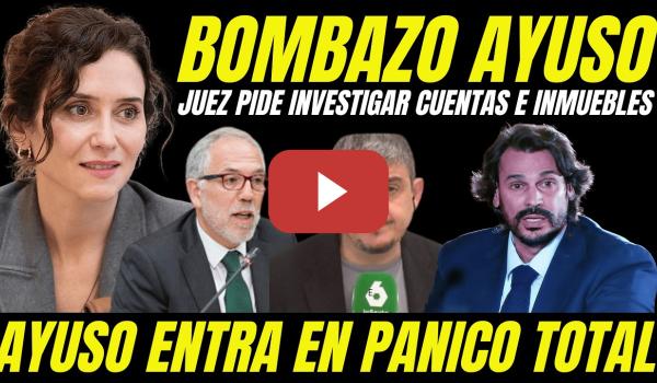 Embedded thumbnail for BOMBAZO "JUEZ ORDENA INVESTIGAR TODAS LAS PROPIEDADES DE AYUSO POR CORRUPCION DE SU PAREJA"