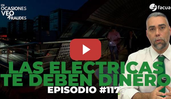 Embedded thumbnail for LAS ELÉCTRICAS TE DEBEN DINERO | En Ocasiones Veo Fraudes #117