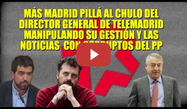 Embedded thumbnail for El Chulo del Director General de Telemadrid es pillado manipulando su gestión y las noticias