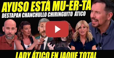 Embedded thumbnail for AYUSO ESTÁ MU-ER-TA: DESTAPAN CHANCHULLO CHIRINGUITO ÁTICO. IGLESIAS ANTICIPA SU FINAL. TRAICIÓN PP