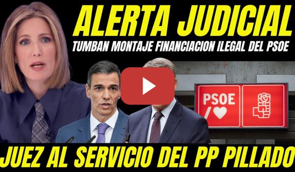 Embedded thumbnail for DESTAPAN MONTAJE DEL PP REGISTRO SEDE PSOE FINANCIACIÓN ILEGAL" JUEZ AL SERVICIO DE FEIJÓO PILLADO