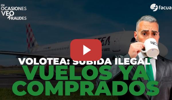 Embedded thumbnail for VOLOTEA: SUBIDA ILEGAL DE LOS VUELOS YA COMPRADOS