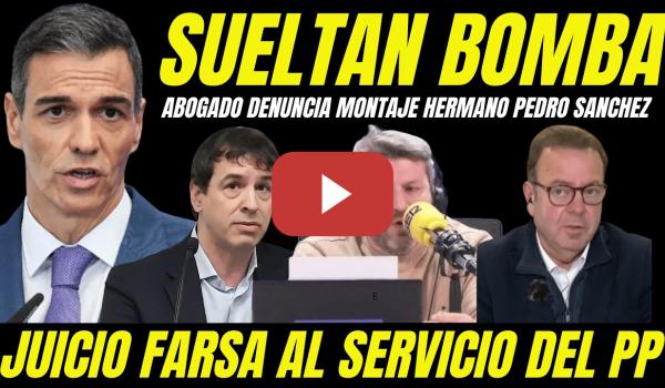 Embedded thumbnail for ABOGADO HERMANO DE PEDRO SÁNCHEZ SUELTA BOMBA "DENUNCIA MONTAJE JUDICIAL JUEZA AL SERVICIO DEL PP"