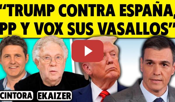 Embedded thumbnail for "TRUMP AMENAZA A ESPAÑA MIENTRAS PP Y VOX HACEN DE VASALLOS". ANÁLISIS DE ERNESTO EKAIZER