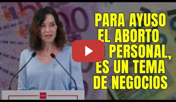 Embedded thumbnail for Para AYUSO el Aborto no es personal, es un NEGOCIO