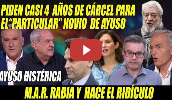 Embedded thumbnail for MAR RABIANDO y Ayuso en JAQUE📢REMESA de ZASCAS📢Casi 4 años de CÁRCEL para el NOVIO x SUS CHANCHULLOS