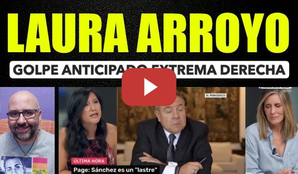 Embedded thumbnail for Laura Arroyo. Golpe anticipado de extrema derecha.