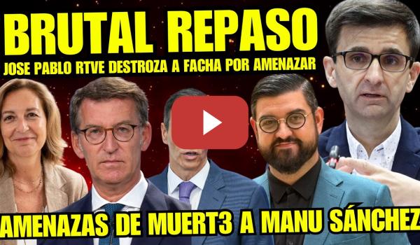 Embedded thumbnail for JOSÉ PABLO RTVE PONE EN SU SITIO A PP Y VOX POR AMENAZAS MUY GRAVES AL PRESENTADOR MANU SÁNCHEZ
