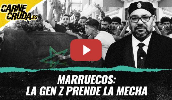 Embedded thumbnail for T12x23 - Marruecos: la GEN Z prende la mecha (CARNE CRUDA)