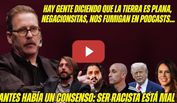 Embedded thumbnail for MAGISTRAL Joaquín Reyes ante Soto Ivars &quot;CANCELACIÓN: ANTES HABÍA UN CONSENSO: SER RAC1STA ESTÁ MAL&quot;