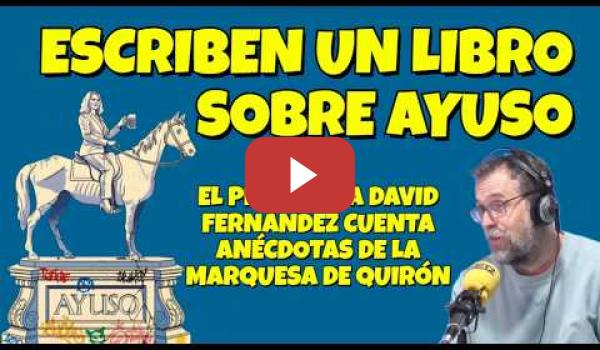 Embedded thumbnail for El Periodista David Fernández cuenta en su libro "AYUSO" las tonterías de la Marquesa de Quirón